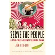 Serve the People : A Stir-Fried Journey Through China