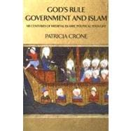God's Rule - Government and Islam : Six Centuries of Medieval Islamic Political Thought