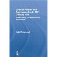 Judicial Reform and Reorganization in 20th Century Iran: State-Building, Modernization and Islamicization