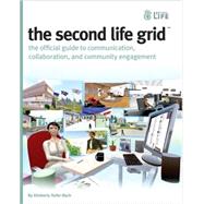 The Second Life Grid: The Official Guide to Communication, Collaboration, and Community Engagement
