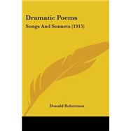 Dramatic Poems : Songs and Sonnets (1915)
