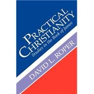 Practical Christianity : Studies in the Book of James