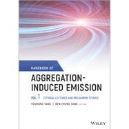 Handbook of Aggregation-Induced Emission, Volume 1 Tutorial Lectures and Mechanism Studies