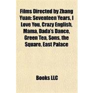 Films Directed by Zhang Yuan : Seventeen Years, I Love You, Crazy English, Mama, Dada's Dance, Green Tea, Sons, the Square, East Palace