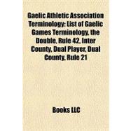 Gaelic Athletic Association Terminology : List of Gaelic Games Terminology, the Double, Rule 42, Inter County, Dual Player, Dual County, Rule 21