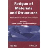 Fatigue of Materials and Structures Application to Design and Damage