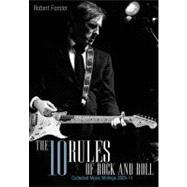 The 10 Rules Of Rock And Roll Collected music writings 2005-11