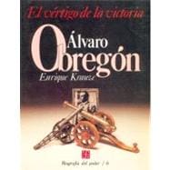 Biografía del poder, 6 : Alvaro Obregón, el vértigo de la victoria