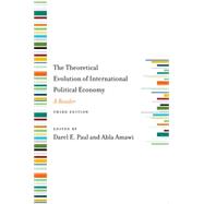 The Theoretical Evolution of International Political Economy, Third Edition A Reader