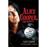 Alice Cooper, Golf Monster A Rock 'n' Roller's Life and 12 Steps to Becoming a Golf Addict