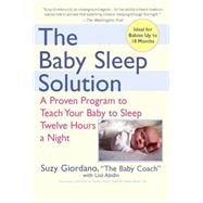 Baby Sleep Solution : A Proven Program to Teach Your Baby to Sleep Twelve Hours a Night