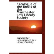 Catalogue of the Books of the Manchester Law Library Society