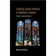 Catholic Police Officers in Northern Ireland Voices out of Silence