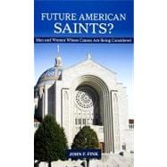 Future American Saints?: Men and Women Whose Causes for Canonization Are Being Considered