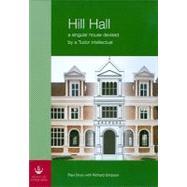Hill Hall : A Singular House Devised by a Tudor Intellectual