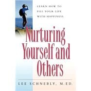 Nurturing Yourself And Others Learn How To Fill Your Life With Happiness