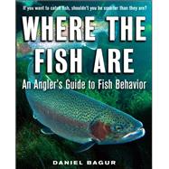 Where the Fish Are A Science-Based Guide to Stalking Freshwater Fish