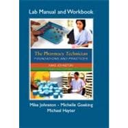 Pharmacy Technician Lab Manual and Workbook, The for The Pharmacy Technician Foundations and Practices