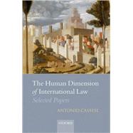 The Human Dimension of International Law Selected Papers of Antonio Cassese