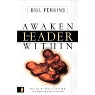 Awaken the Leader Within : How the Wisdom of Jesus Can Unleash Your Potential