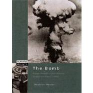 The Bomb: Nuclear Weapons in Their Historical, Strategic, and Ethical Context