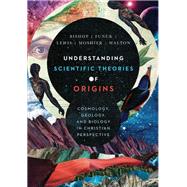 Understanding Scientific Theories of Origins