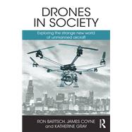 Drones in Society: Exploring the strange new world of unmanned aircraft