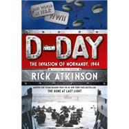 D-Day The Invasion of Normandy, 1944 [The Young Readers Adaptation]