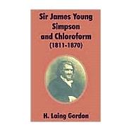 Sir James Young Simpson and Chloroform 1811-1870