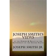 Joseph Smith's Views of the Powers & Policy of the Government of the United States