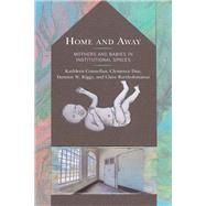 Home and Away Mothers and Babies in Institutional Spaces