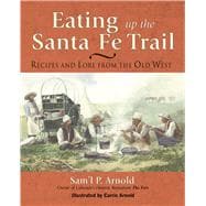 Eating Up the Santa Fe Trail Recipes and Lore from the Old West