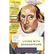 Living with Shakespeare Essays by Writers, Actors, and Directors