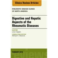 Digestive and Hepatic Aspects of the Rheumatic Diseases, an Issue of Rheumatic Disease Clinics of North America
