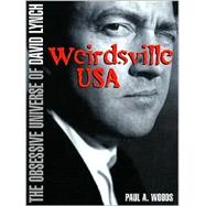 Weirdsville U.S.A. The Obsessive Universe of David Lynch