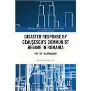 Disaster Response by Ceausescu’s Communist Regime in Romania