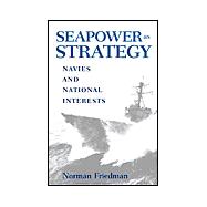 Seapower as Strategy : Navies and National Interests