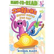 Smoosh's Super-Duper-Fun Day Ready-to-Read Level 2