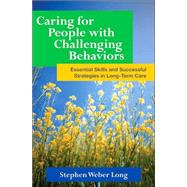 Caring For People With Challenging Behaviors: Essential Skills And Successful Strategies In Long-Term-Care