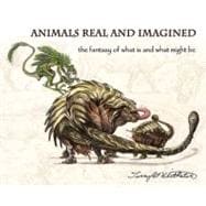 Animals Real and Imagined : The fantasy of what Is and what might Be
