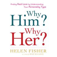 Why Him? Why Her? : Finding Real Love by Understanding Your Personality Type
