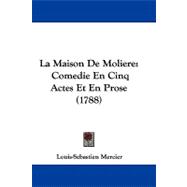 Maison de Moliere : Comedie en Cinq Actes et en Prose (1788)