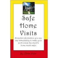 Safe Home Visits: Powerful Information You Can Use Immediately to Make Your Work Inside the Client's Home Much Safer
