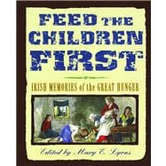 Feed the Children First Irish Memories of the Great Hunger