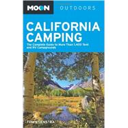 Moon California Camping The Complete Guide to More Than 1,400 Tent and RV Campgrounds
