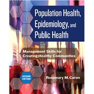 Population Health, Epidemiology, and Public Health: Management Skills for Creating Healthy Communities, Second Edition