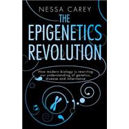 The Epigenetics Revolution: How Modern Biology is Rewriting our Understanding of Genetics, Disease and Inheritance