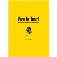 Vive le Tour! : Amazing Tales of the Tour de France