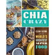 Chia Crazy Cookbook Clean Eating with the World's Greatest Superfood