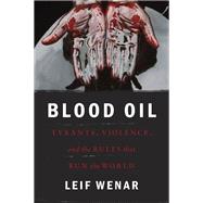 Blood Oil Tyrants, Violence, and the Rules That Run the World